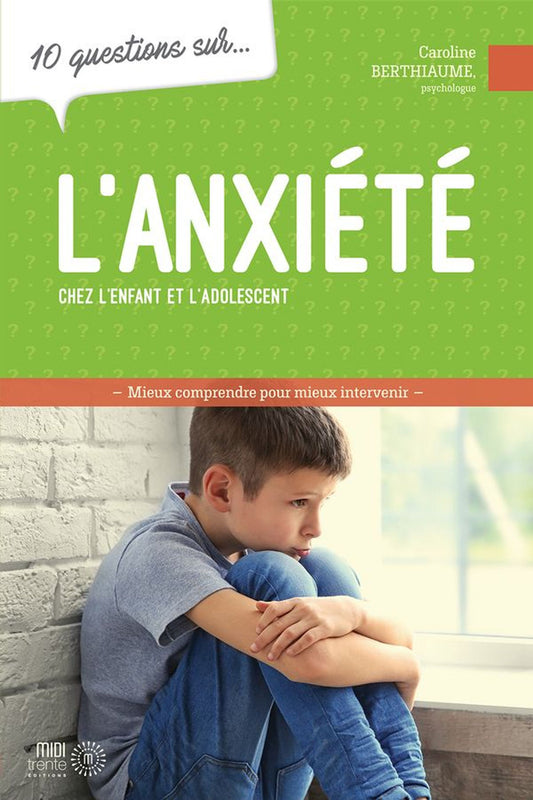 10 questions sur… l'anxiété chez l'enfant et l'adolescent
