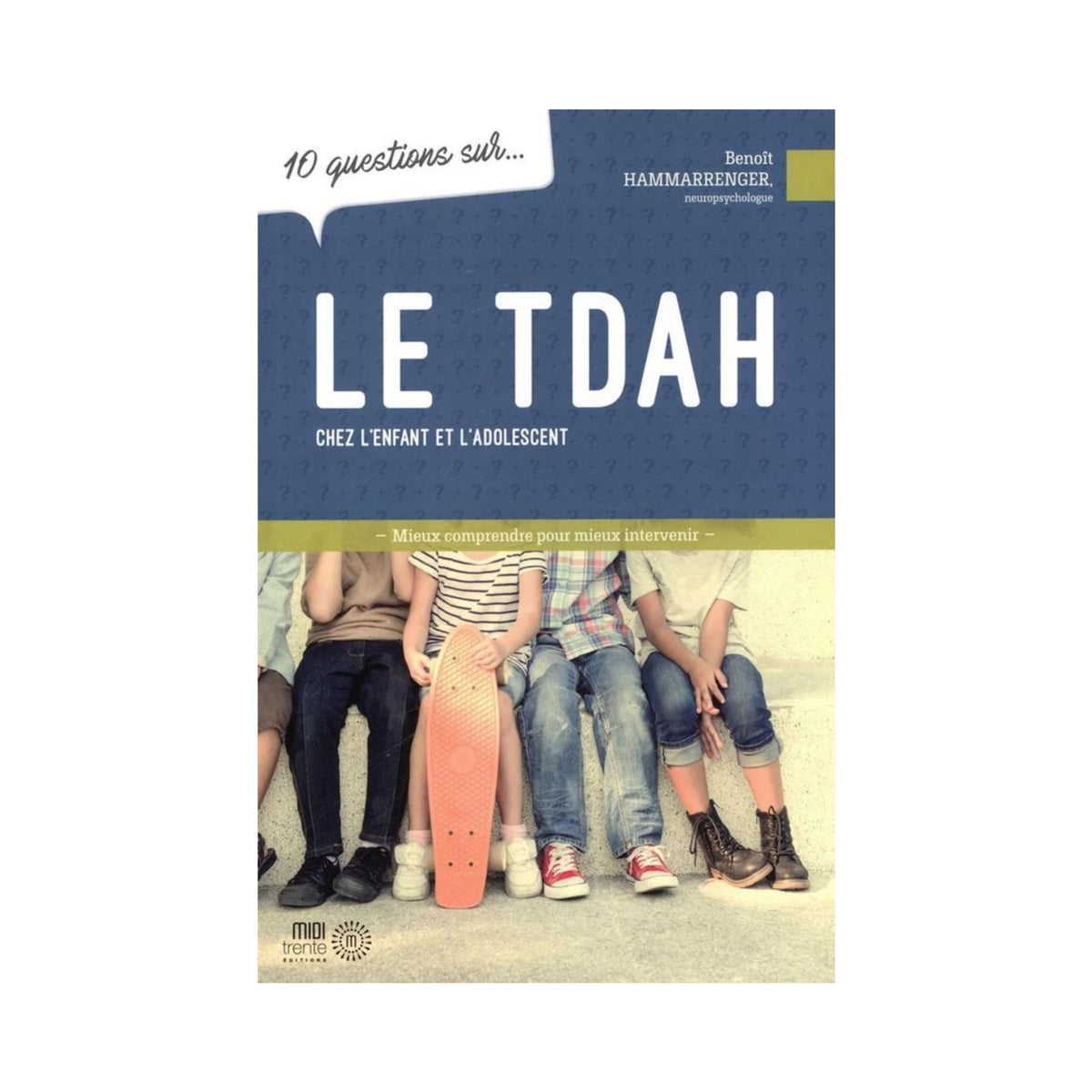 10 questions sur… le TDAH chez l'enfant et l'adolescent